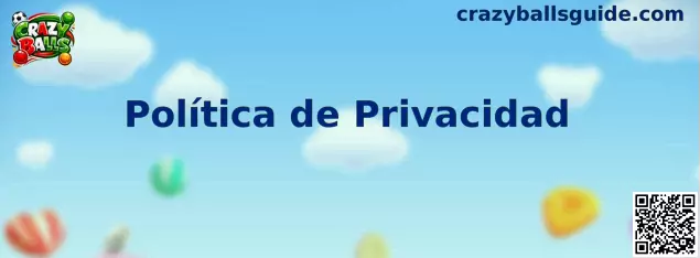 Información sobre política de privacidad de Crazy Balls