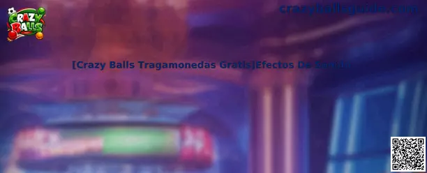 Crazy Balls tragamonedas gratis efectos de sonido
